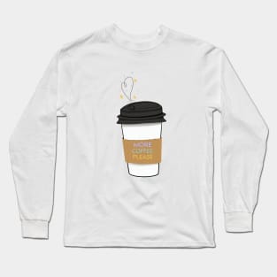 More Coffee Please Long Sleeve T-Shirt